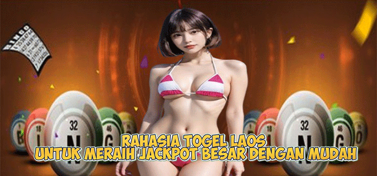 Rahasia Togel Laos untuk Meraih Jackpot Besar dengan Mudah