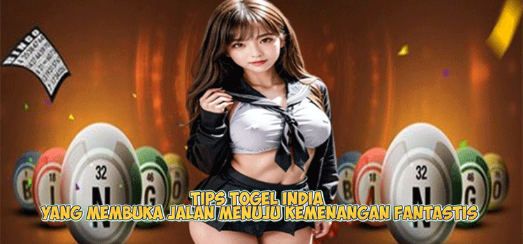 Tips Togel India yang Membuka Jalan Menuju Kemenangan Fantastis